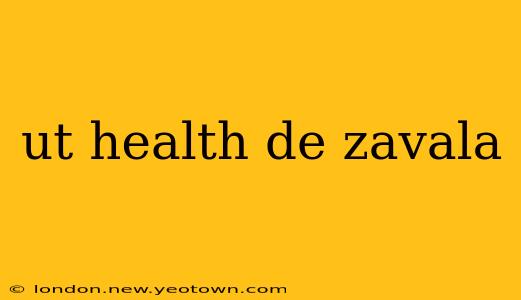 ut health de zavala