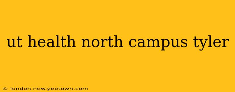 ut health north campus tyler
