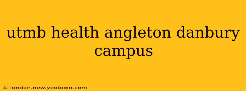 utmb health angleton danbury campus