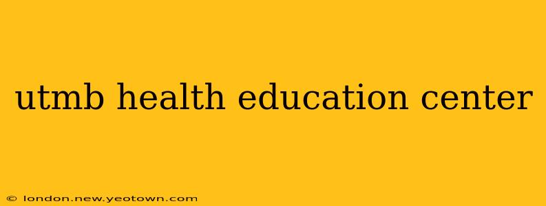 utmb health education center
