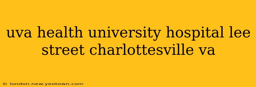uva health university hospital lee street charlottesville va
