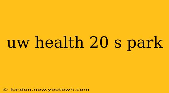 uw health 20 s park