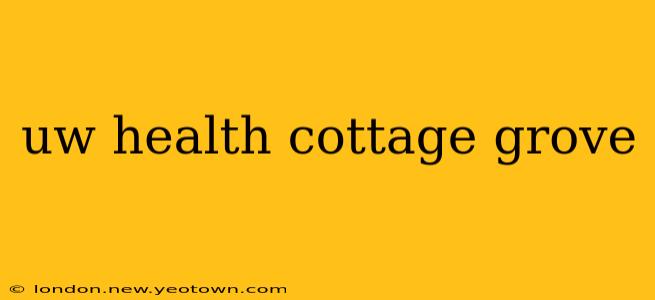 uw health cottage grove