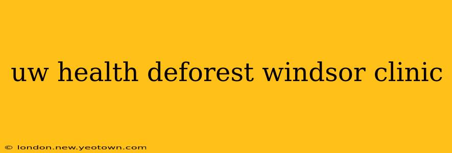 uw health deforest windsor clinic