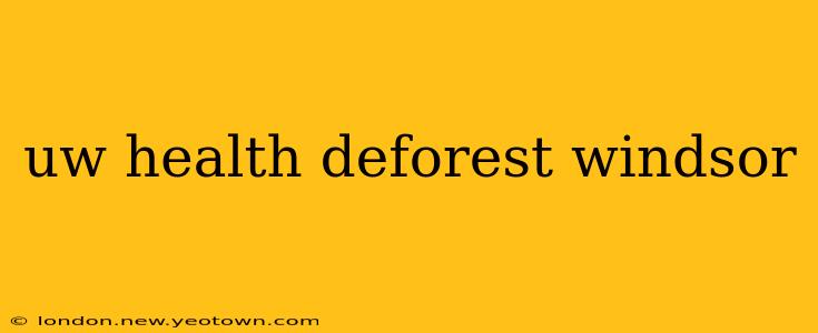 uw health deforest windsor