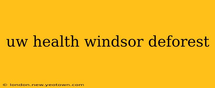 uw health windsor deforest