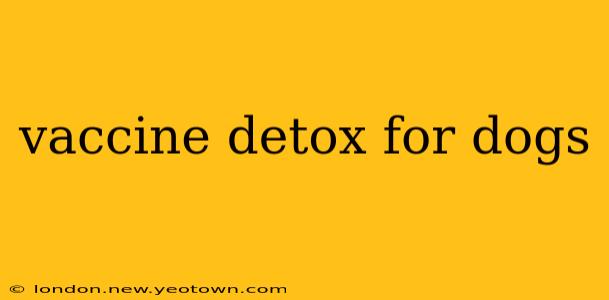 vaccine detox for dogs