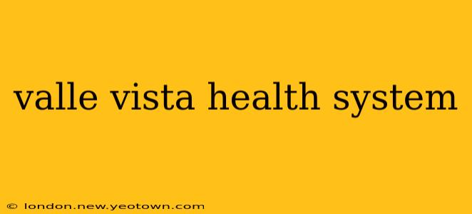 valle vista health system