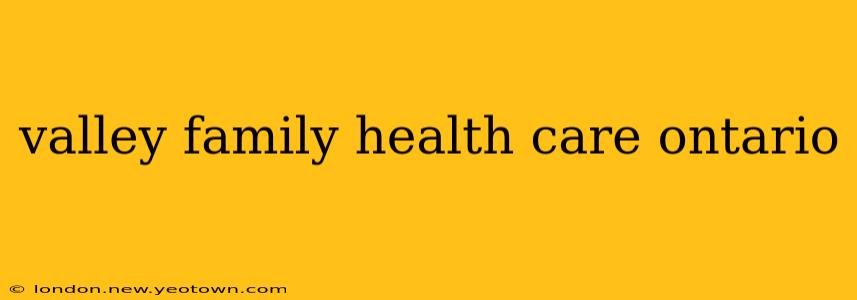 valley family health care ontario