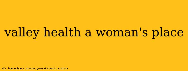 valley health a woman's place