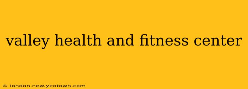 valley health and fitness center
