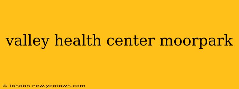 valley health center moorpark