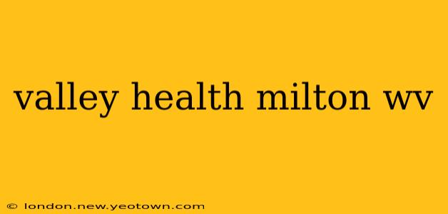 valley health milton wv