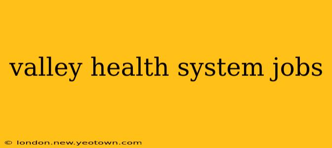 valley health system jobs