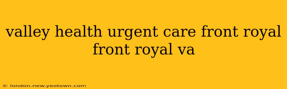 valley health urgent care front royal front royal va