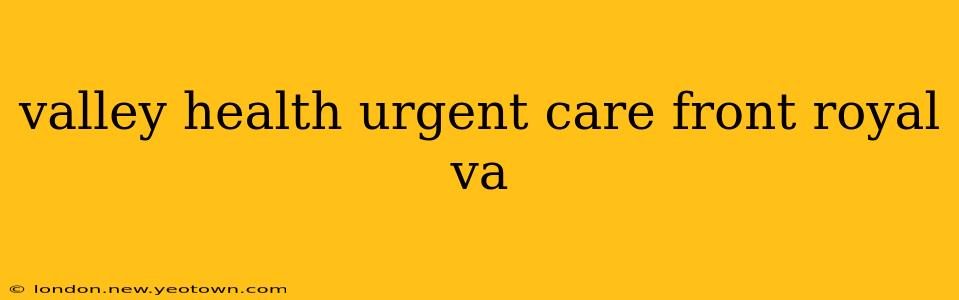 valley health urgent care front royal va