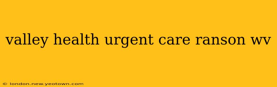 valley health urgent care ranson wv