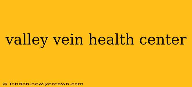 valley vein health center