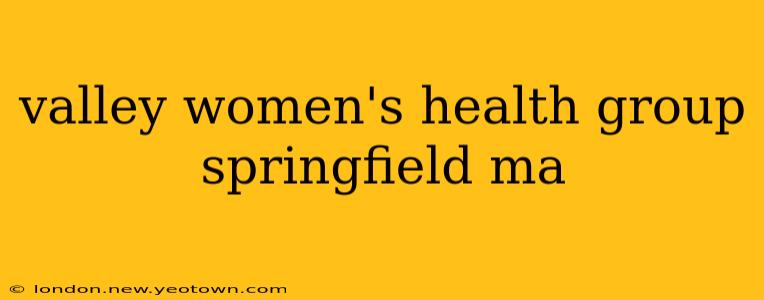 valley women's health group springfield ma