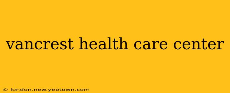 vancrest health care center