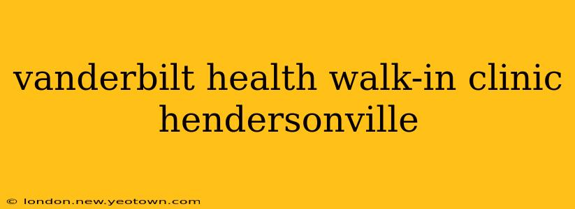 vanderbilt health walk-in clinic hendersonville