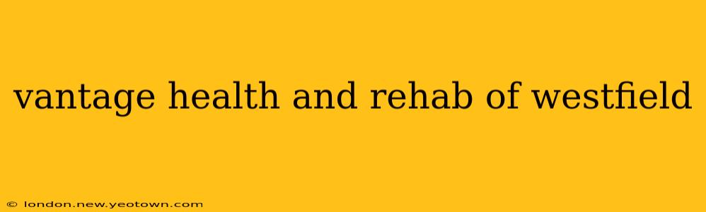 vantage health and rehab of westfield