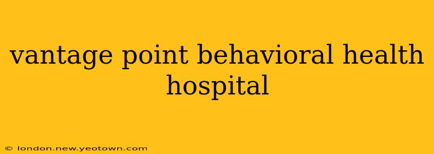 vantage point behavioral health hospital