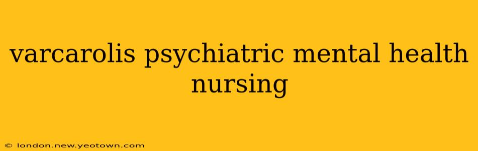 varcarolis psychiatric mental health nursing