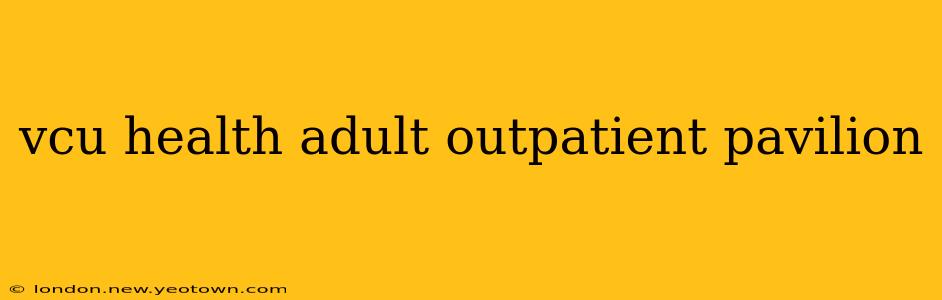 vcu health adult outpatient pavilion