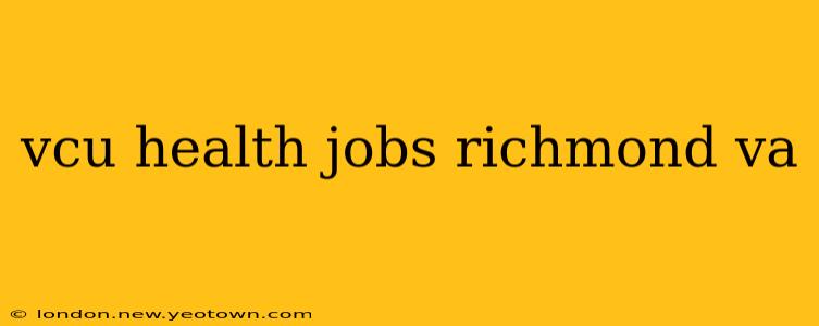 vcu health jobs richmond va