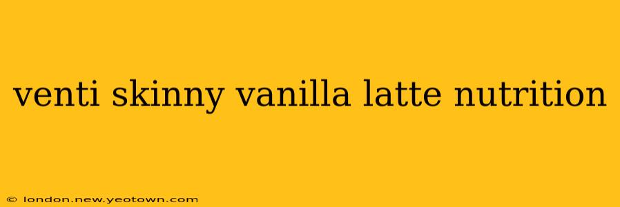 venti skinny vanilla latte nutrition