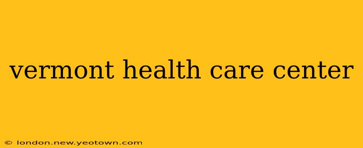 vermont health care center