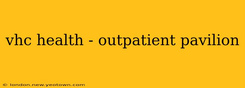 vhc health - outpatient pavilion