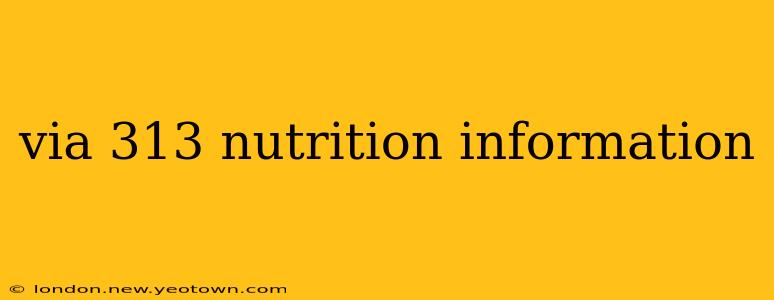 via 313 nutrition information