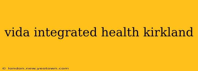 vida integrated health kirkland