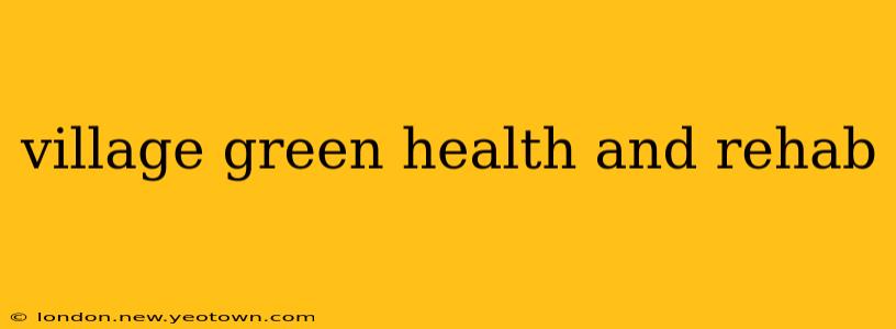 village green health and rehab