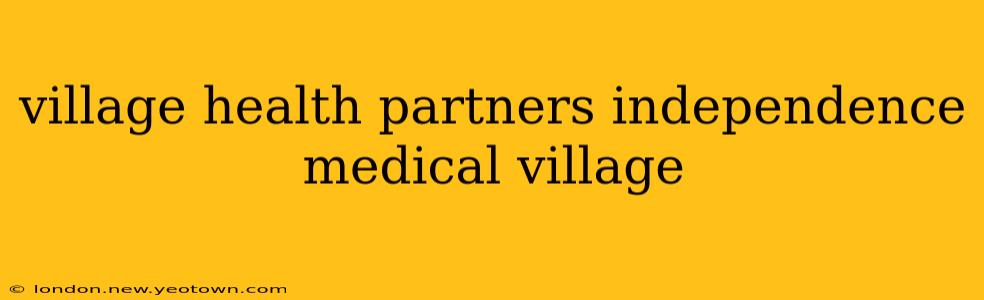 village health partners independence medical village
