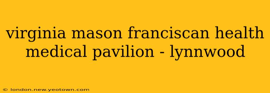 virginia mason franciscan health medical pavilion - lynnwood
