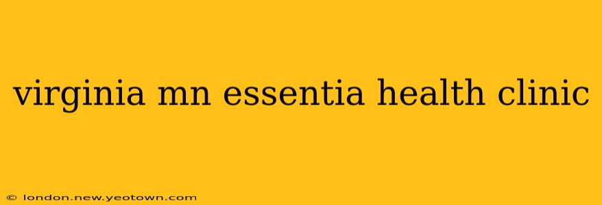 virginia mn essentia health clinic