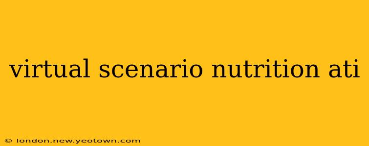 virtual scenario nutrition ati