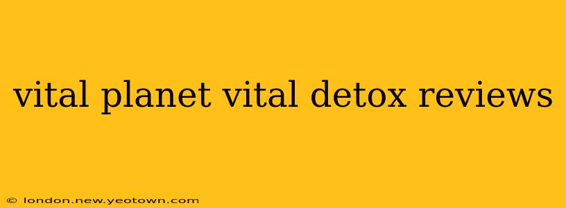 vital planet vital detox reviews