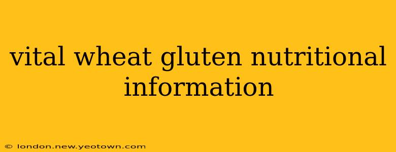 vital wheat gluten nutritional information