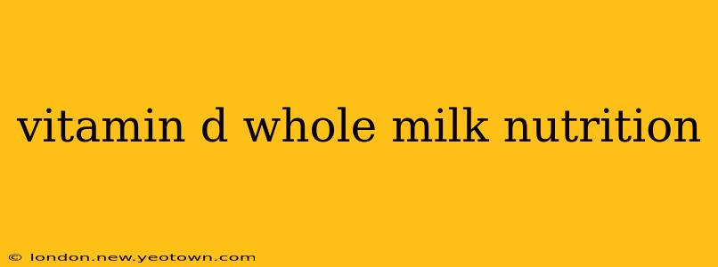 vitamin d whole milk nutrition