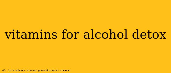 vitamins for alcohol detox