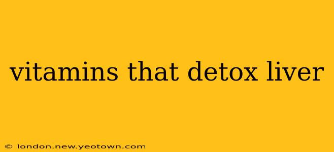 vitamins that detox liver