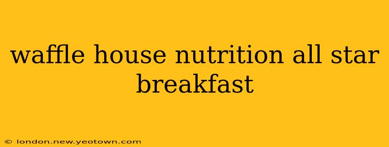 waffle house nutrition all star breakfast
