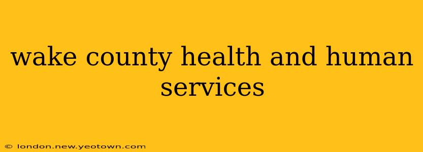wake county health and human services