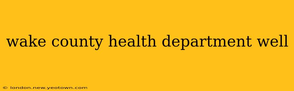 wake county health department well