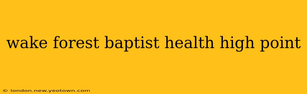 wake forest baptist health high point
