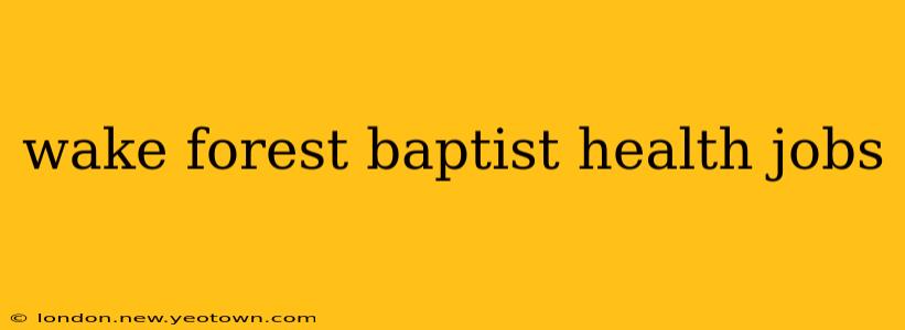 wake forest baptist health jobs